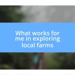 What works for me in exploring local farms