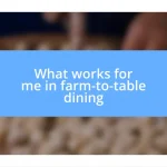 What works for me in farm-to-table dining