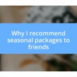 Why I recommend seasonal packages to friends